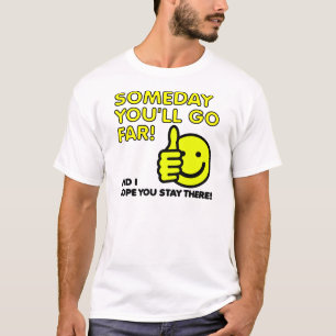 Algum Dia Você Irá Longe Camiseta Divertida