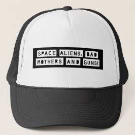 Aliens espaciais, Mães Más e Armas! Boné Trucker