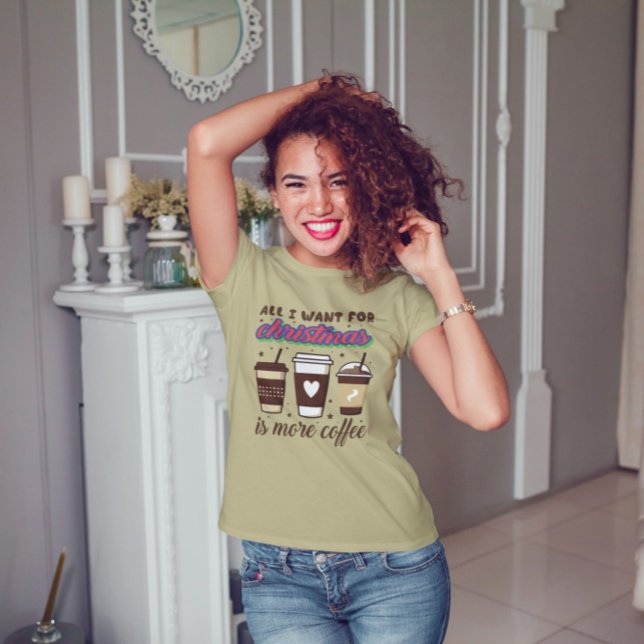 All I Want For Christmas Is More Coffee t-shirt (Criador carregado)