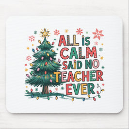 All is Calm Said No Teacher Ever Mouse Pad