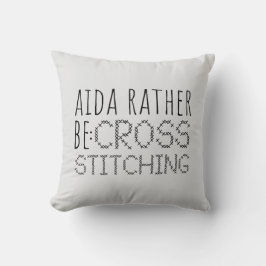 Almofada Aida Rather Be Cross Stitching Fun