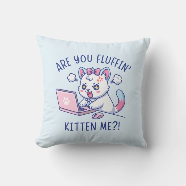 Almofada Are You Fluffin' Kitten Me - Cute Cat Office Humor (Frente)