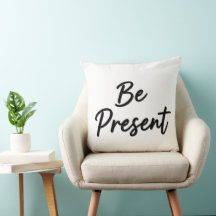 Be Present" Minimalist Home Decor Throw Pillow