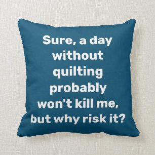 Almofada Citação Engraçada para Quilters Comparar Humor
