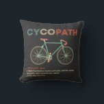 Almofada Cycopath Funny Cycling para Ciclistas e Bikers<br><div class="desc">Quer você seja um ciclista ou triatleta em corridas de estradas, ciclismo, ciclismo, ciclismo, bicicleta de montanha ou simplesmente como andar de bicicleta, esta camisa de ciclovia é para você. Um presente engraçado para o aniversário de qualquer ciclista ou ideia de presente de Natal da Cycopath camisa engraçada de ciclistas,...</div>