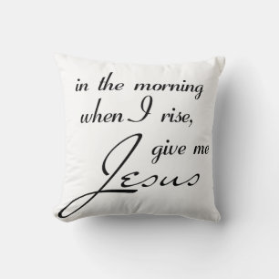 Almofada De manhã quando eu me levanto, me dê Jesus.