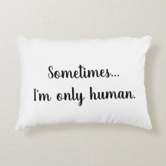 Almofada Decorativa Sometimes..I'm only human. throw pillow