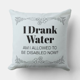 Almofada Disability Awareness Humor: I Drank Water