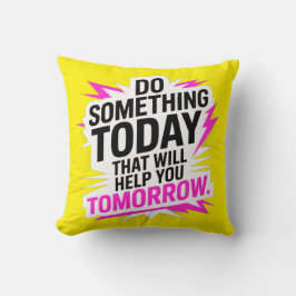 Almofada Do Something Today That Will Help You Tomorrow –