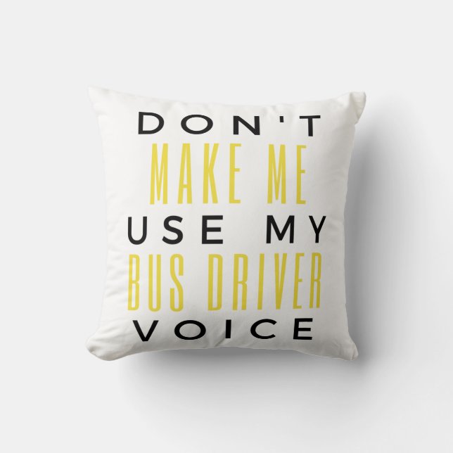 Almofada Don't Make Me Use My Bus Driver Voice bl (Frente)
