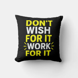 Almofada Don't Wish For It, Work For It – Motivational Bold