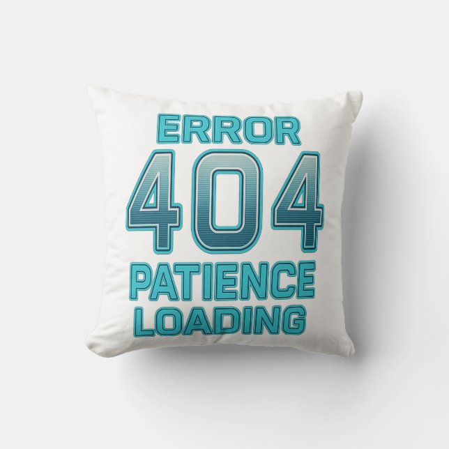 Almofada Error 404 Patience Loading – Funny Digital Humor (Frente)