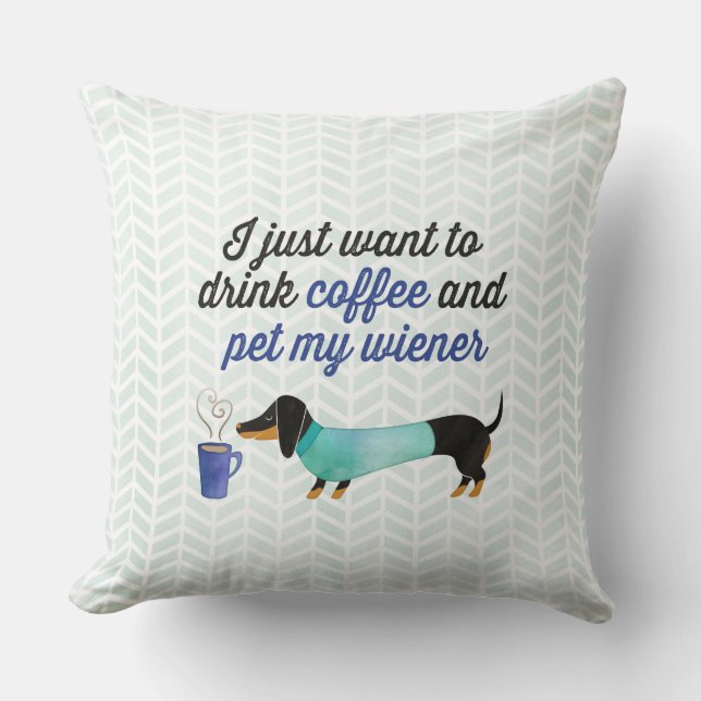Almofada Eu apenas quero beber o café & pet meu wiener (Frente)