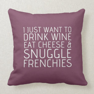 Almofada Eu apenas quero - vinho & Frenchies