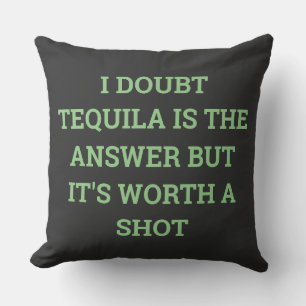 ALMOFADA EU DUVIDO QUE TEQUILA É A RESPOSTA, MAS VALE A PEN