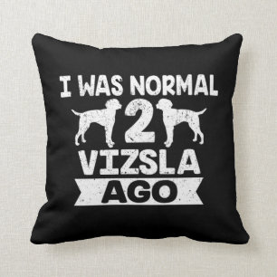 Almofada Eu Era Normal 2 Vizsla Ago Dog Lover