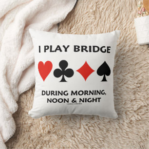 Almofada Eu jogo bridge durante a manhã, meio-dia e noite C