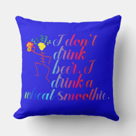 Almofada Eu não bebo cerveja. Eu bebo um batido de trigo.