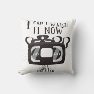 Almofada Eu não posso assistir agora - então eu gravo para