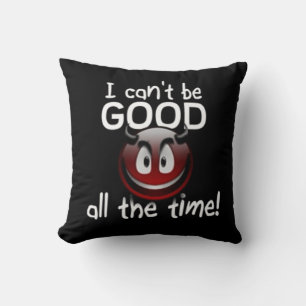 Almofada Eu não posso ser bom o tempo todo