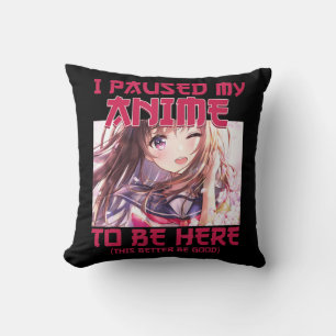 Almofada Eu Pausei Meu Anime Para Estar Aqui Um Anime Japon