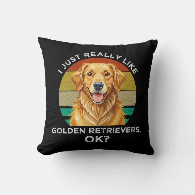Almofada Eu Só Realmente Gosto de Golden Retrievers, OK? (Frente)