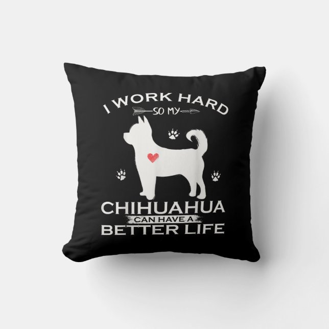 Almofada Eu Trabalho Duro Para Que Meu Cachorro Chihuahua P (Frente)