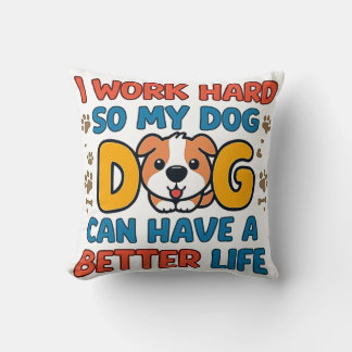 Almofada Eu Trabalho Duro Para Que Meu Cachorro Tenha uma V