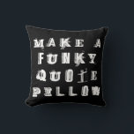 Almofada Faça sua própria citação personalizada | Preto<br><div class="desc">Torne-se criativo com este modelo de travesseiro fácil de usar. Use esta modelo para design seu próprio travesseiro decorativo de aspas preto e branco preto personalizado. Reversível. Grande citação em negrito na frente; fedorenta tipografia urbana de granizo palavra colagem nas costas. Crie o seu próprio travesseiro de tipo único, personalizando...</div>