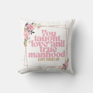 Almofada Father’s Day Throw Pillow | You Taught Love & True