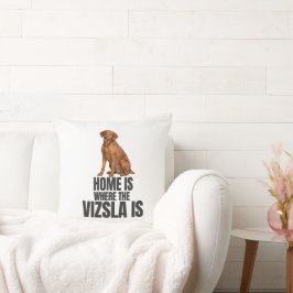 Almofada Home Is Where the Vizsla Is Throw Pillow
