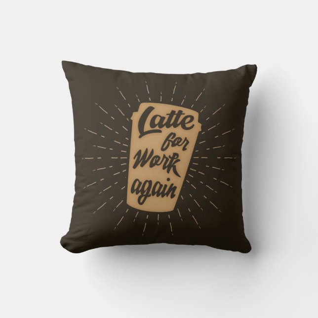 Almofada Latte Para o Trabalho Novamente | Amante de Café D (Frente)