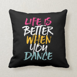 Almofada Life Is Better When You Dance Funny Dancing Dancer
