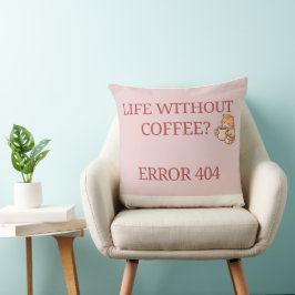 Almofada Life Without Coffee? Error 404 – Funny Coffee Love