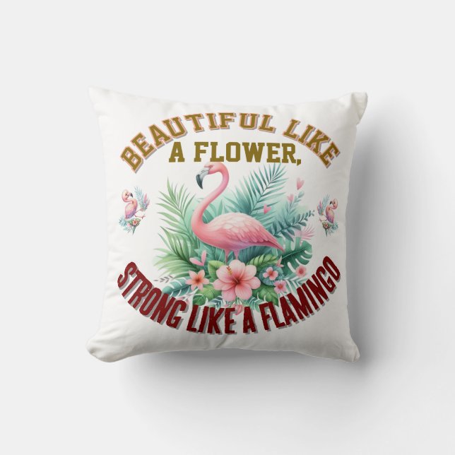 Almofada Linda Como uma Flor, Forte Como um Flamingo (Frente)