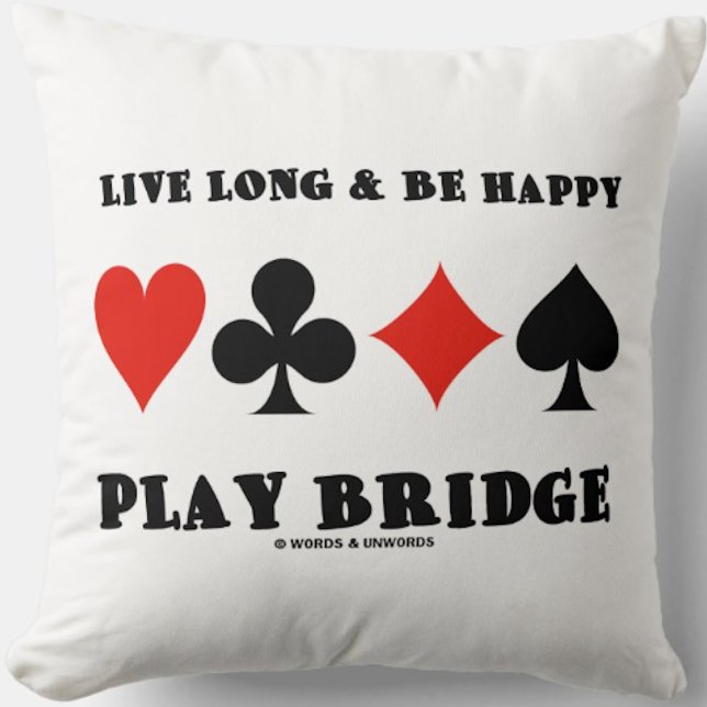 Almofada Live Long & Be Happy Play Bridge (Quatro Conjuntos (Throw pillow featuring the following sound bridge advice: "Live Long & Be Happy Play Bridge")