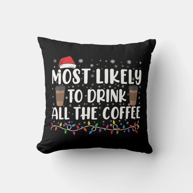 Almofada Mais Propenso a Beber Todo o Café Natal  (Frente)