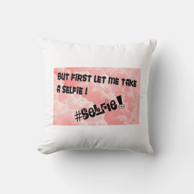 ALMOFADA MAS DEIXE-ME PRIMEIRAMENTE TOMAR A SELFIE!! (Frente)