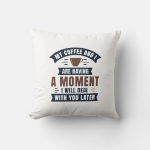 Almofada Meu Café E Eu Estamos Tendo Um Momento