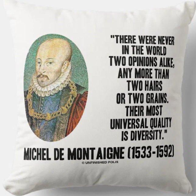 Almofada Michel de Montaigne Nunca Duas Opiniões Iguais Cit (de Montaigne's timeless quote on the diversity of opinions on this throw pillow)