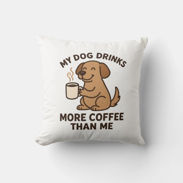 Almofada My Dog Drinks More Coffee Than Me – Dog Lover Gift (Frente)