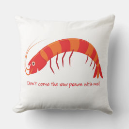 Almofada Não venha comigo o camarão cru!