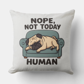 Almofada Nope Not Today Human Throw Pillow – Funny Lazy Pug