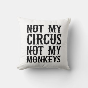 Almofada Not My Circus Not My Monkeys