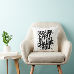 Almofada Porque Easy não muda você dizendo motivação