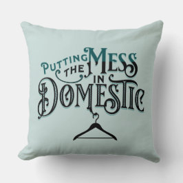 Almofada Putting the Mess in Domestic 