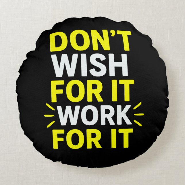 Almofada Redonda Don't Wish For It, Work For It – Motivational Bold (Frente)