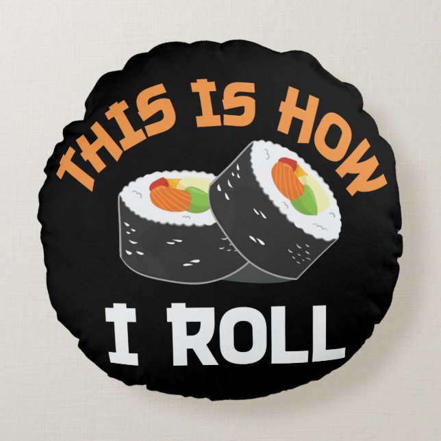 Almofada Redonda É Assim Que Eu Rolo - Engraçado Sushi (Frente)
