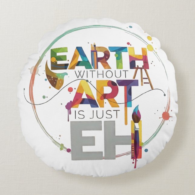 Almofada Redonda Earth Without Art Is Just Eh Painter Artist Design (Frente)