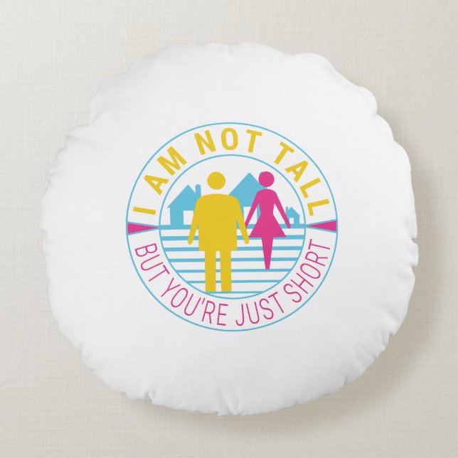 Almofada Redonda Eu não sou alto, mas você é apenas baixo (Frente)